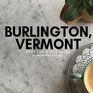 Burlington, VT: Hipster's Paradise (In The Best Way)